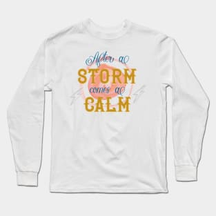 After al storm comes al calm Long Sleeve T-Shirt